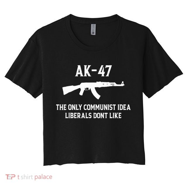 Ak47 The Only Communist Idea Liberals DonT Like Crop Top