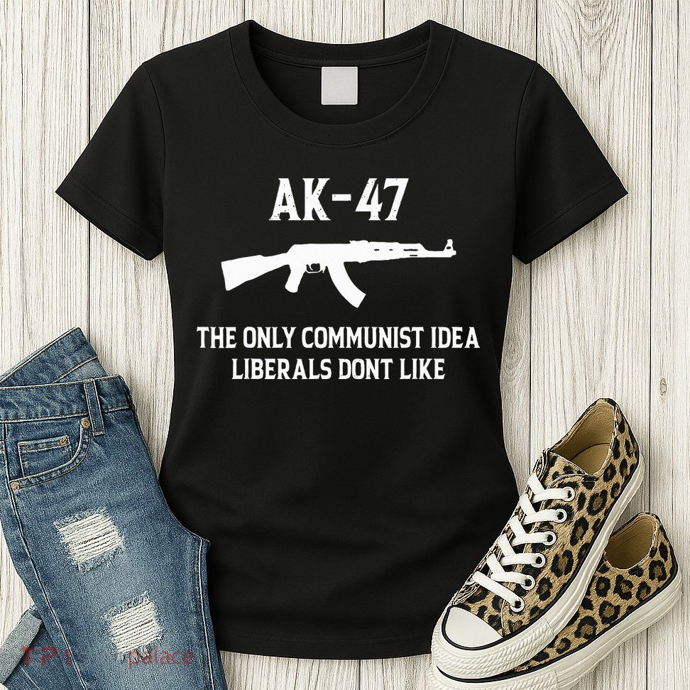 Ak47 The Only Communist Idea Liberals DonT Like Womens T-Shirt