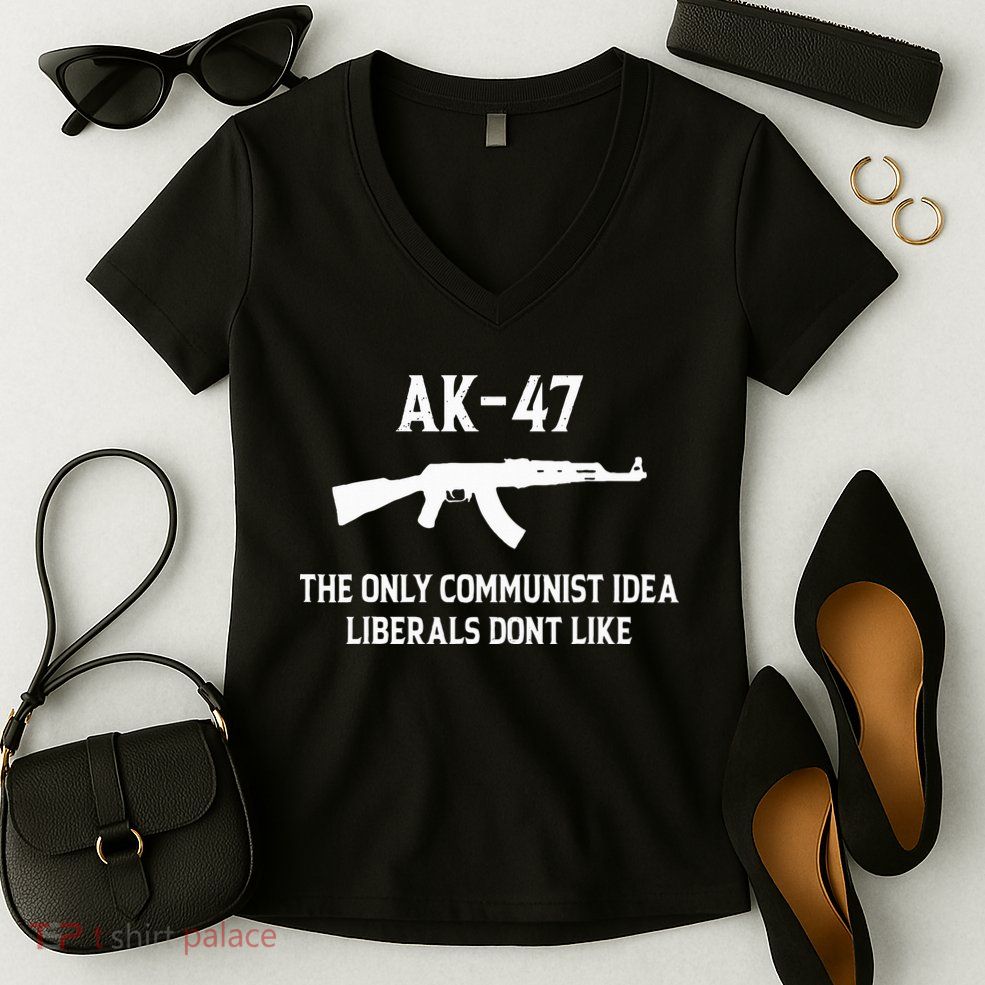 Ak47 The Only Communist Idea Liberals DonT Like Women's V-Neck T-Shirt