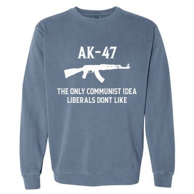 Ak47 The Only Communist Idea Liberals DonT Like Garment-Dyed Sweatshirt