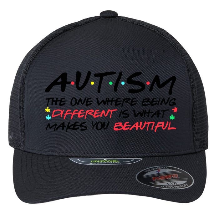 Autism The One Where Being Different Make You Beautiful Autism Awareness Flexfit Unipanel Trucker Cap