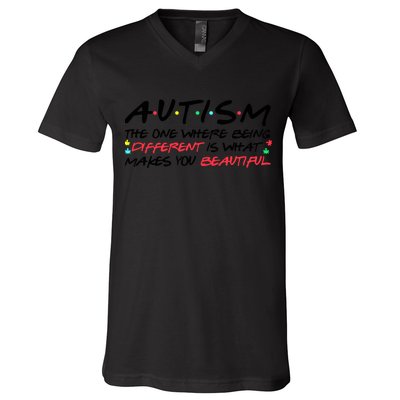 Autism The One Where Being Different Make You Beautiful Autism Awareness V-Neck T-Shirt