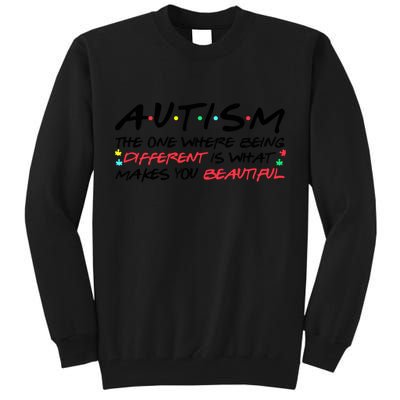 Autism The One Where Being Different Make You Beautiful Autism Awareness Tall Sweatshirt