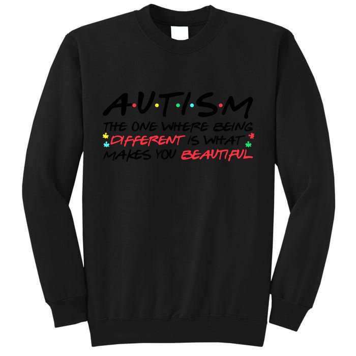 Autism The One Where Being Different Make You Beautiful Autism Awareness Tall Sweatshirt