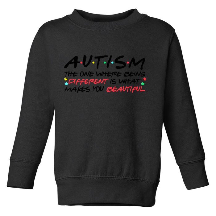 Autism The One Where Being Different Make You Beautiful Autism Awareness Toddler Sweatshirt