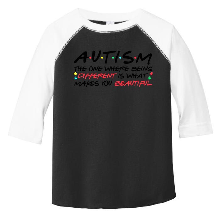 Autism The One Where Being Different Make You Beautiful Autism Awareness Toddler Fine Jersey T-Shirt