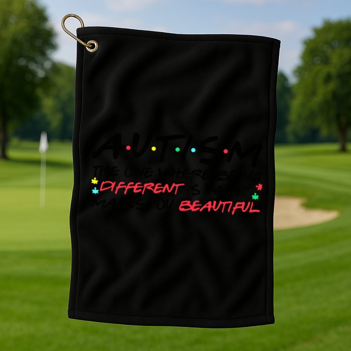 Autism The One Where Being Different Make You Beautiful Autism Awareness Golf Towel