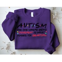 Autism The One Where Being Different Make You Beautiful Autism Awareness Sweatshirt