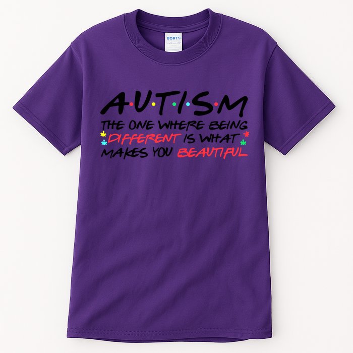 Autism The One Where Being Different Make You Beautiful Autism Awareness Tall T-Shirt