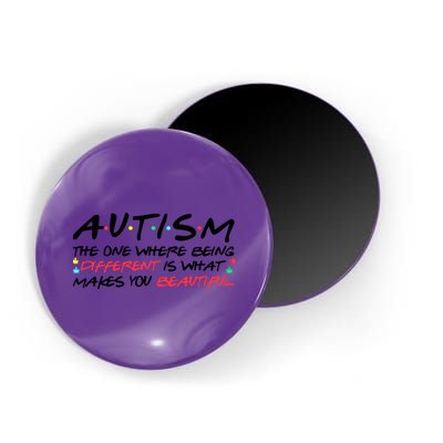 Autism The One Where Being Different Make You Beautiful Autism Awareness Magnet