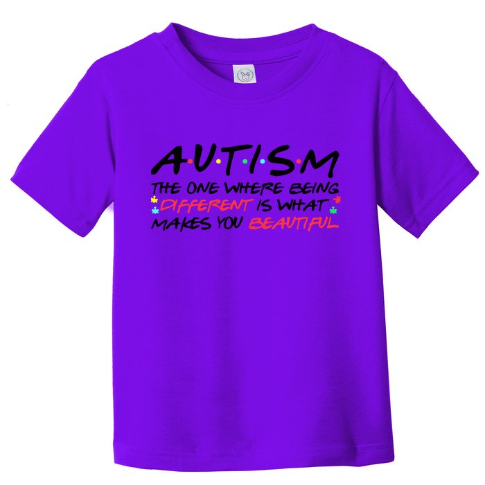 Autism The One Where Being Different Make You Beautiful Autism Awareness Toddler T-Shirt