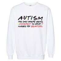 Autism The One Where Being Different Make You Beautiful Autism Awareness Garment-Dyed Sweatshirt