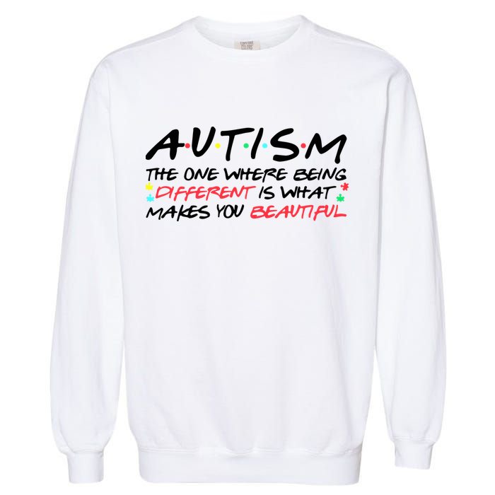 Autism The One Where Being Different Make You Beautiful Autism Awareness Garment-Dyed Sweatshirt