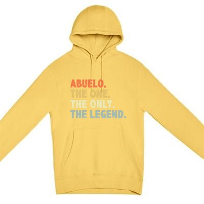 Abuelo The One Only Legend Funny Fathers Day Buelo Gift Premium Pullover Hoodie