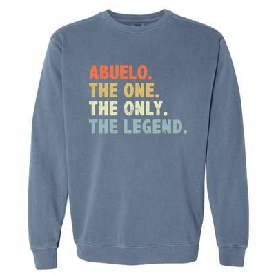 Abuelo The One Only Legend Funny Fathers Day Buelo Gift Garment-Dyed Sweatshirt