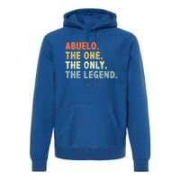 Abuelo The One Only Legend Funny Fathers Day Buelo Gift Premium Hoodie