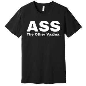 Ass The Other Vagina Premium T-Shirt