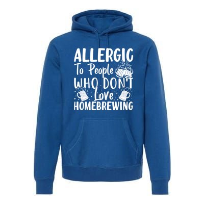 Allergic To People Who Don't Love Homebrewing Cute Gift Premium Hoodie