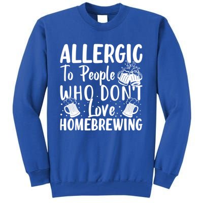 Allergic To People Who Don't Love Homebrewing Cute Gift Tall Sweatshirt