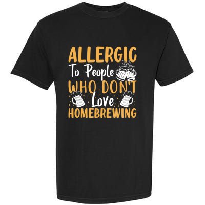 Allergic To People Who Don't Love Homebrewing Gift Garment-Dyed Heavyweight T-Shirt