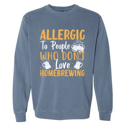 Allergic To People Who Don't Love Homebrewing Gift Garment-Dyed Sweatshirt