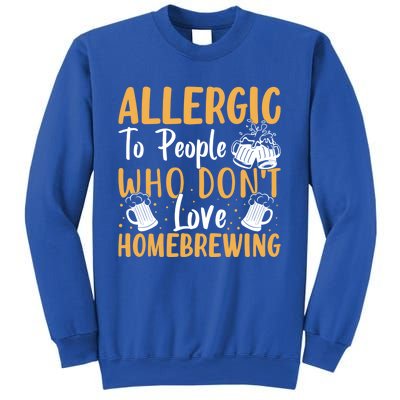 Allergic To People Who Don't Love Homebrewing Gift Sweatshirt