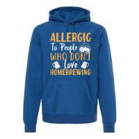 Allergic To People Who Don't Love Homebrewing Gift Premium Hoodie