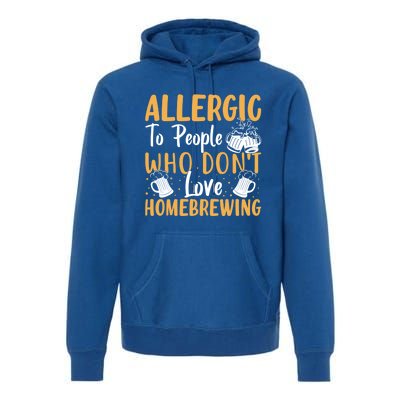 Allergic To People Who Don't Love Homebrewing Gift Premium Hoodie