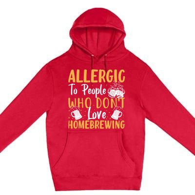 Allergic To People Who Don't Love Homebrewing Gift Premium Pullover Hoodie