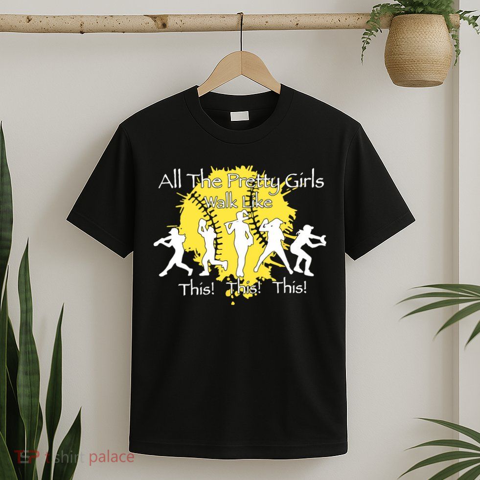 All The Pretty Walk Like This Softball Baseball T-Shirt