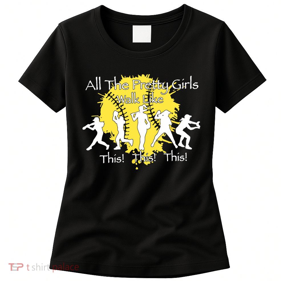 All The Pretty Walk Like This Softball Baseball Womens T-Shirt