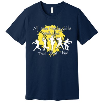 All The Pretty Walk Like This Softball Baseball Premium T-Shirt