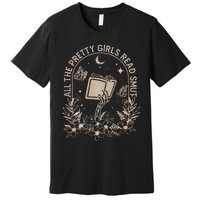 All The Pretty Girl Read Smut Book Lover Premium T-Shirt