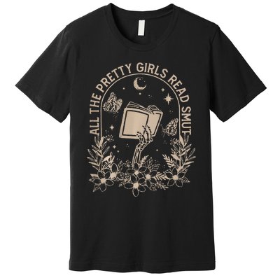 All The Pretty Girl Read Smut Book Lover Premium T-Shirt