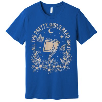 All The Pretty Girl Read Smut Book Lover Premium T-Shirt