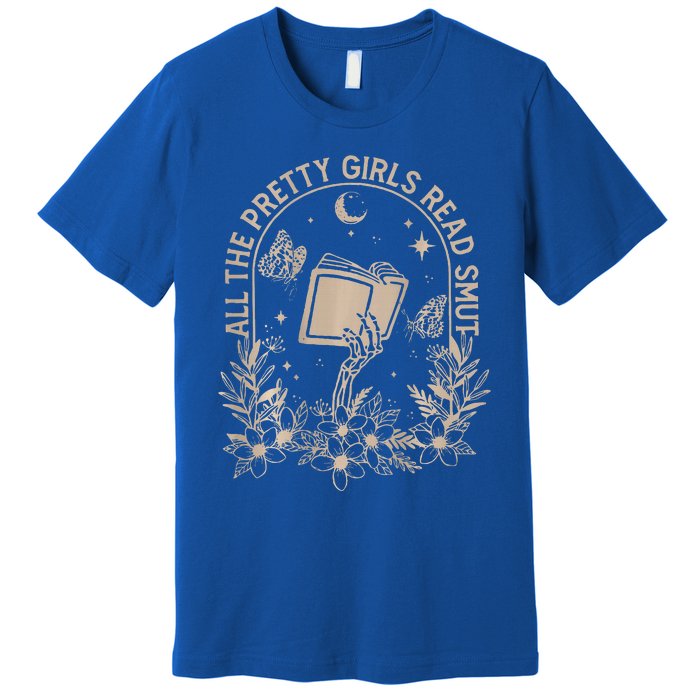 All The Pretty Girl Read Smut Book Lover Premium T-Shirt