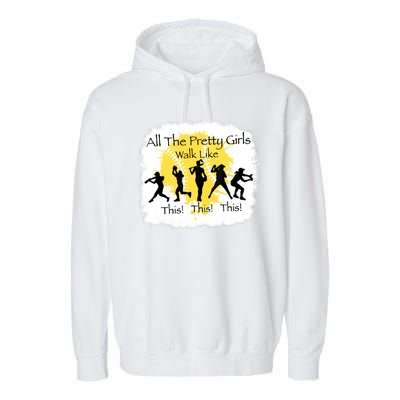 All The Pretty Girl Walk Like This Funny Baseball Girl Garment-Dyed Fleece Hoodie