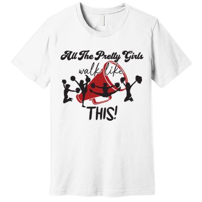 All The Pretty Girls Walk Like This Cheer Premium T-Shirt