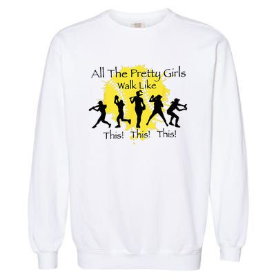 All The Pretty Walk Like This Funny Baseball Softball Garment-Dyed Sweatshirt