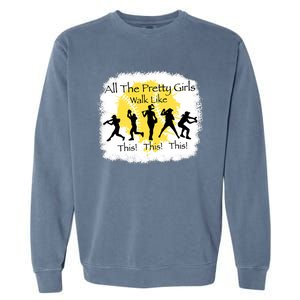 All The Pretty Girl Walk Like This Funny Baseball Girl Garment-Dyed Sweatshirt