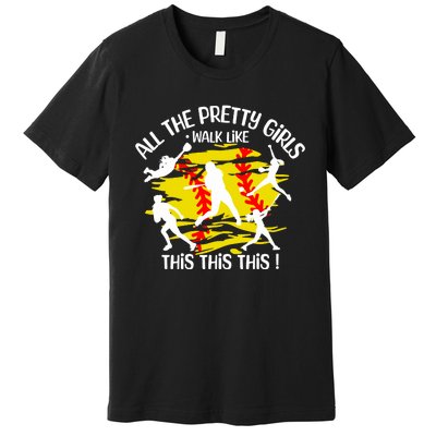 All The Pretty Girl Walk Like This Softball Premium T-Shirt