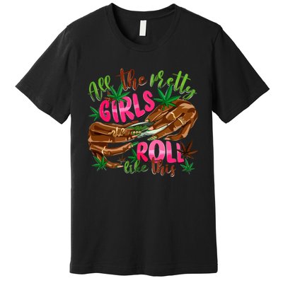 All The Pretty Girl Roll Like This Premium T-Shirt