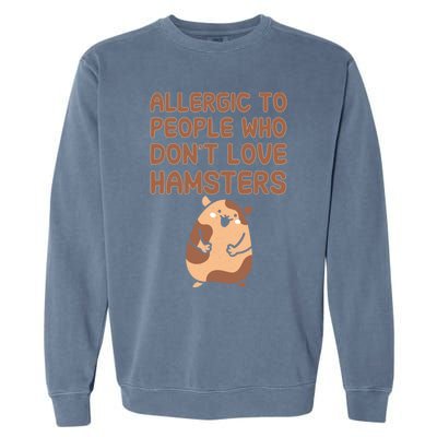 Allergic To People Who Dont Love Hamsters Funny Quote Meaningful Gift Garment-Dyed Sweatshirt