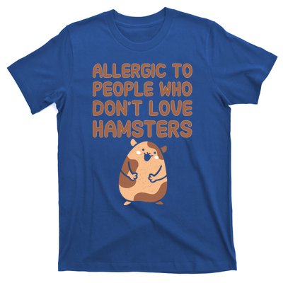 Allergic To People Who Dont Love Hamsters Funny Quote Meaningful Gift T-Shirt