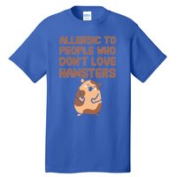 Allergic To People Who Dont Love Hamsters Funny Quote Meaningful Gift Tall T-Shirt