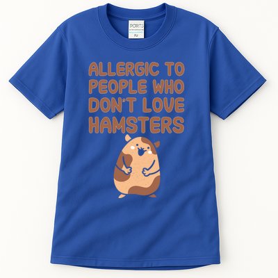 Allergic To People Who Dont Love Hamsters Funny Quote Meaningful Gift Tall T-Shirt