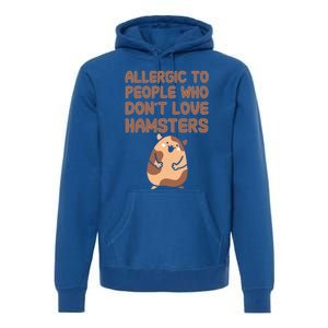 Allergic To People Who Dont Love Hamsters Funny Quote Meaningful Gift Premium Hoodie