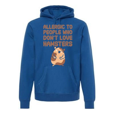 Allergic To People Who Dont Love Hamsters Funny Quote Meaningful Gift Premium Hoodie