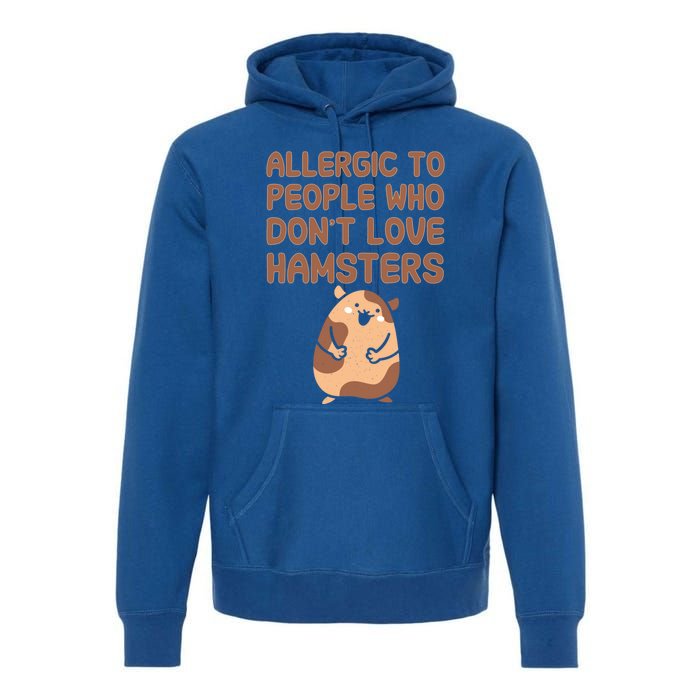 Allergic To People Who Dont Love Hamsters Funny Quote Meaningful Gift Premium Hoodie