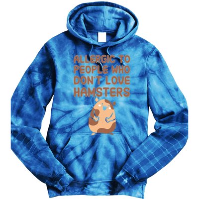 Allergic To People Who Dont Love Hamsters Funny Quote Meaningful Gift Tie Dye Hoodie